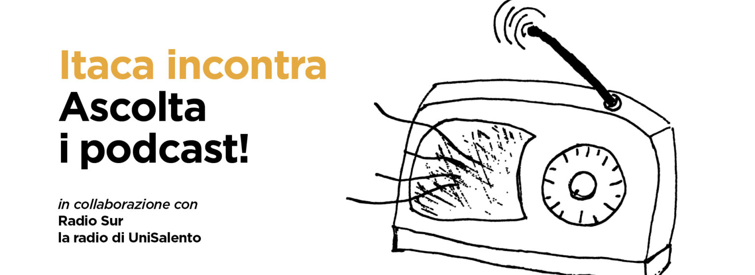 Itaca incontra - Ascolta i podcast in collaborazione con Radio Sur la radio di UniSalento